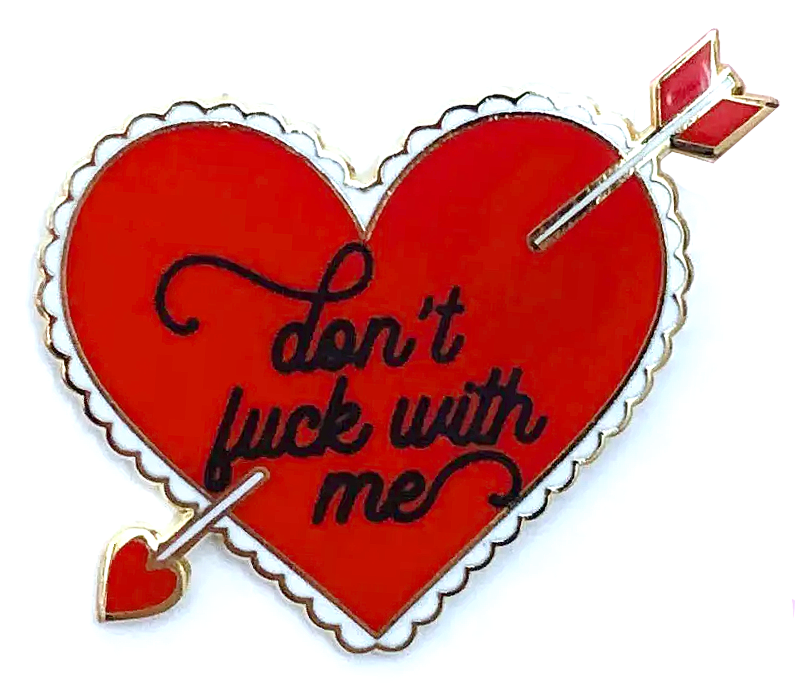 A SHOP OF THINGS DON'T F*CK WITH ME ENAMEL PIN