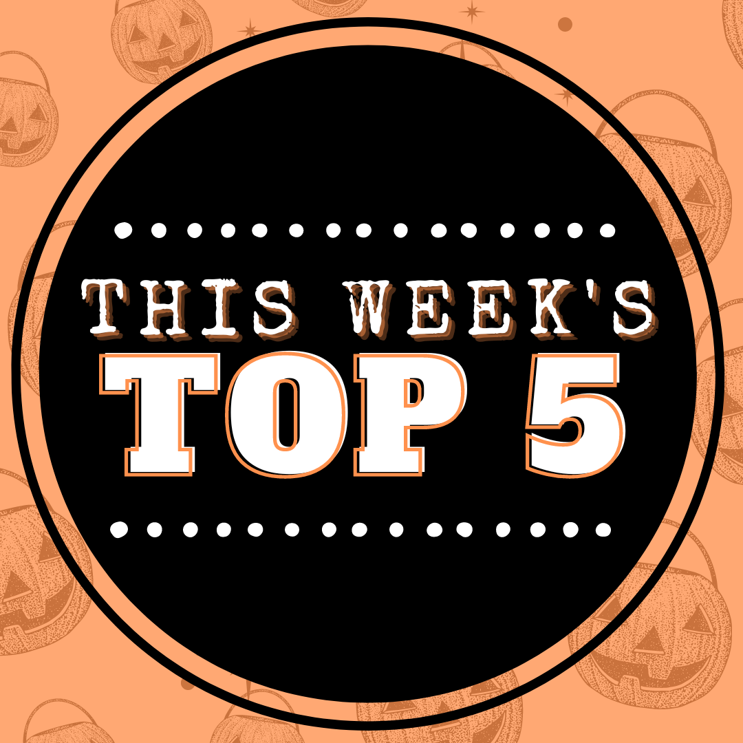 THIS WEEK'S TOP 5!