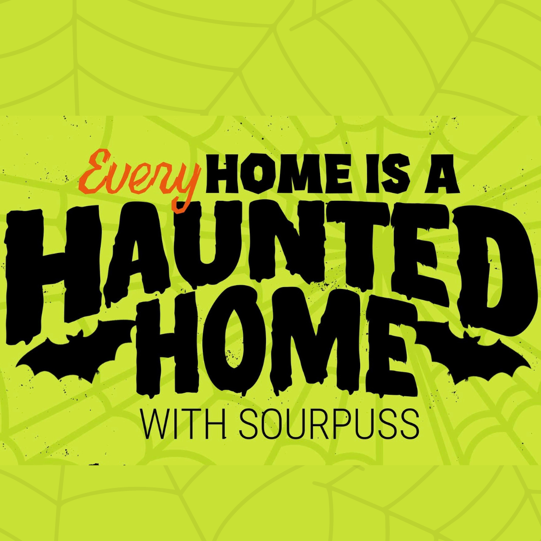 Get your Home HAUNTED with Sourpuss