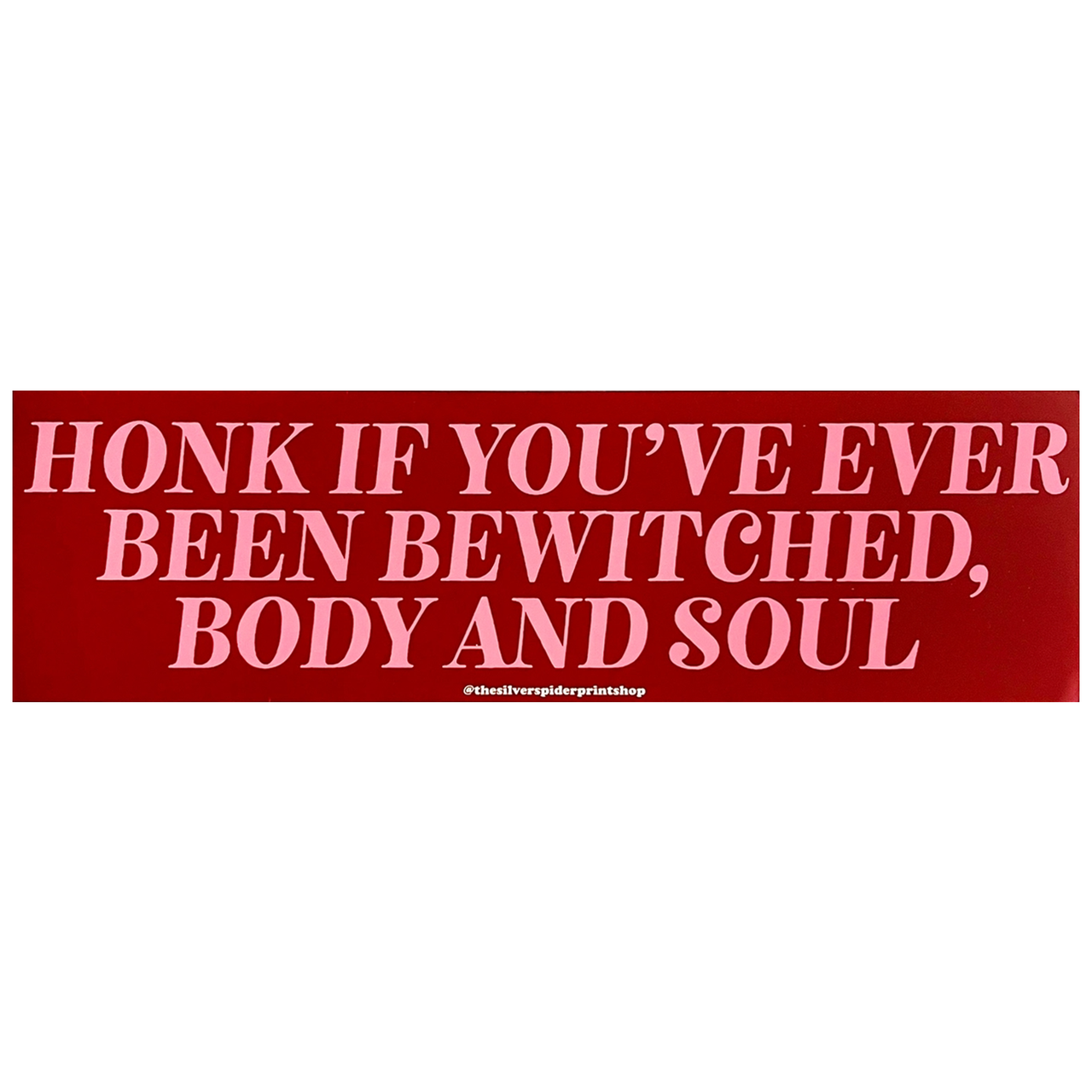 THE SILVER SPIDER HONK IF YOU'VE BEEN BEWITCHED BUMPER STICKER