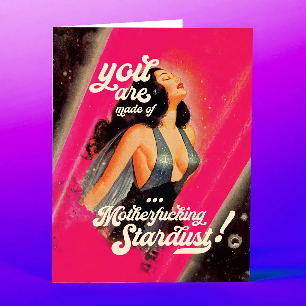 YOU ARE MADE OF MOTHERFUCKING STARDUST GREETING CARD