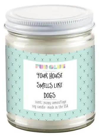 YOUR HOUSE SMELLS LIKE DOGS CANDLE
