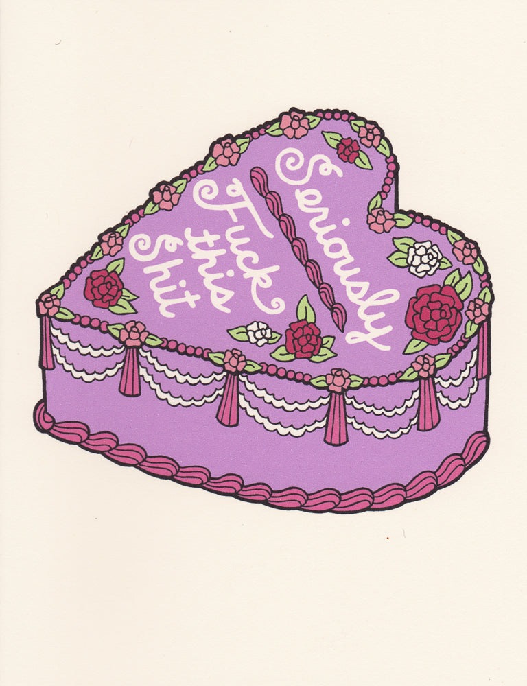 SERIOULSY, F THIS SH*T CAKE GREETING CARD