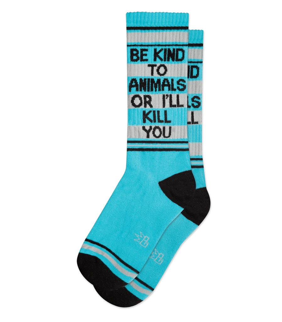 BE KIND TO ANIMALS OR I'LL KILL YOU GYM SOCKS