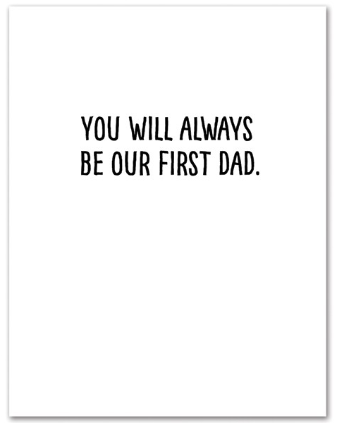 YOU WILL ALWAYS BE OUR FIRST DAD FATHER'S DAY GREETING CARD