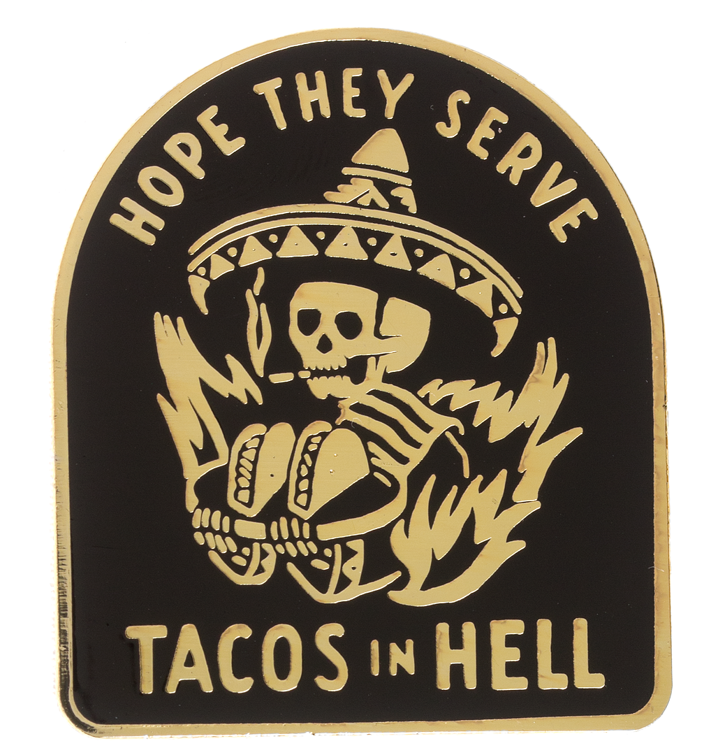 PYKNIC HOPE THEY SERVE TACOS IN HELL ENAMEL PIN