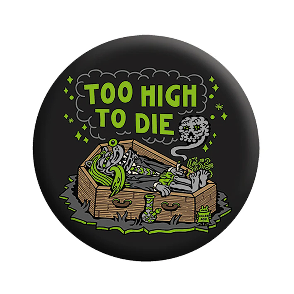 KILLER ACID TOO HIGH TO DIE BUTTON