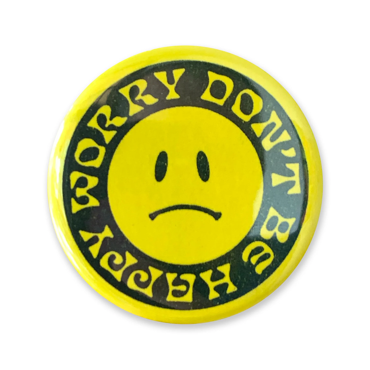 WORLD FAMOUS ORIGINAL WORRY DON'T BE HAPPY BUTTON