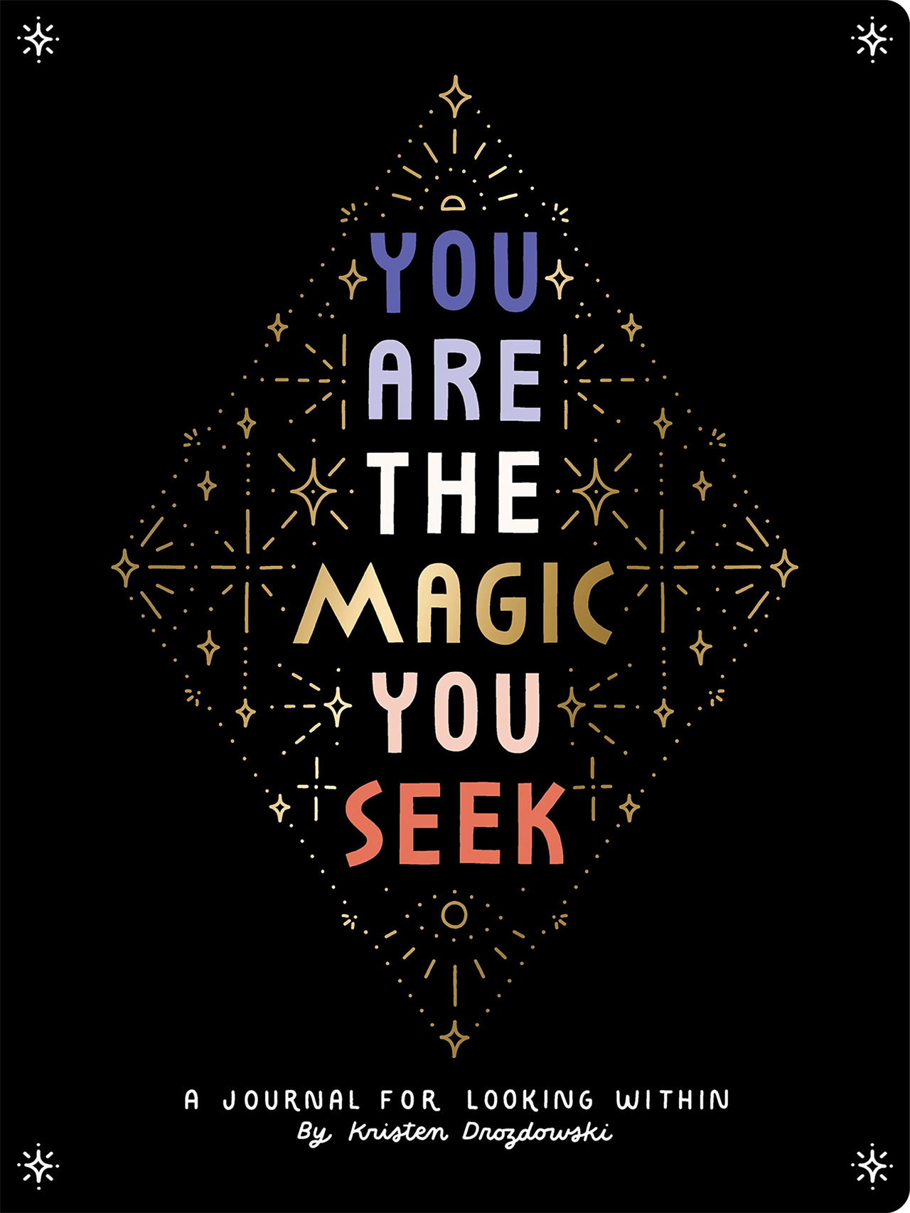 YOU ARE THE MAGIC YOU SEEK: A JOURNAL FOR LOOKING WITHIN