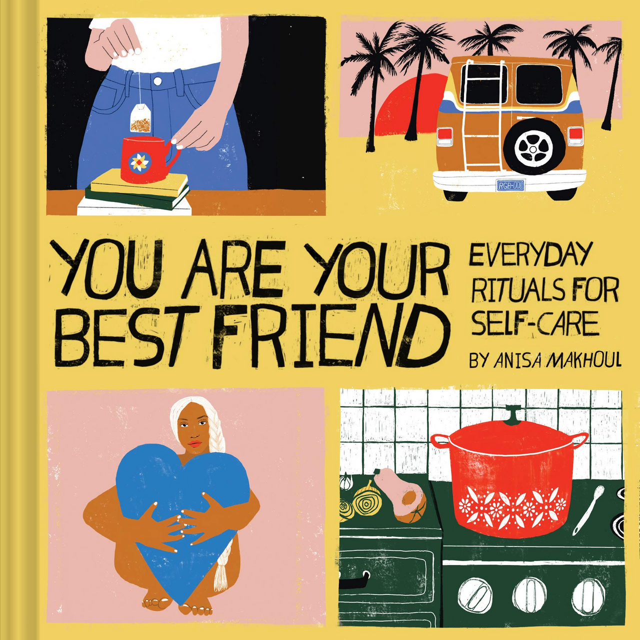 YOU ARE YOUR BEST FRIEND: EVERYDAY RITUALS FOR SELF-CARE BOOK